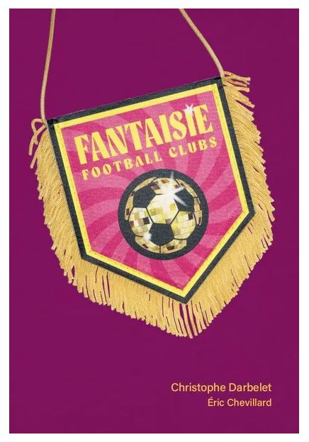 Christophe Darbelet, Filigranes éditions, Fantaisie football Clubs, Portraits Vichy, Allier, foot, terrain, amitié, fraternité, territoire, espace, ballon, Frédéric Martin, 5ruedu, chroniques livres photos, 